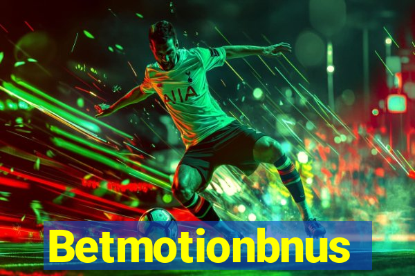 Betmotionbnus