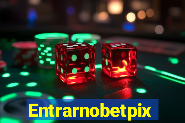 Entrarnobetpix