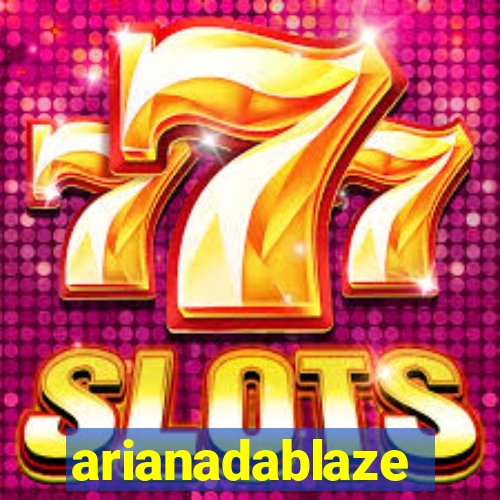 arianadablaze