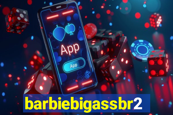 barbiebigassbr2