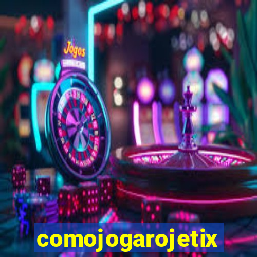 comojogarojetix