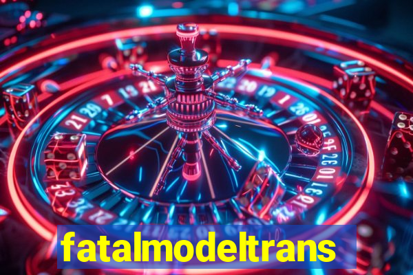 fatalmodeltrans