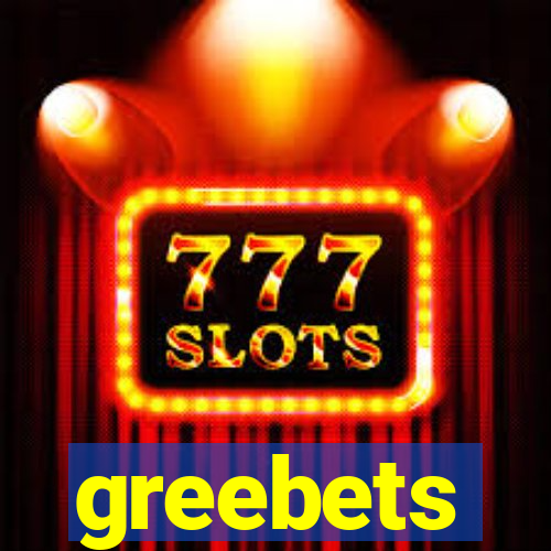 greebets