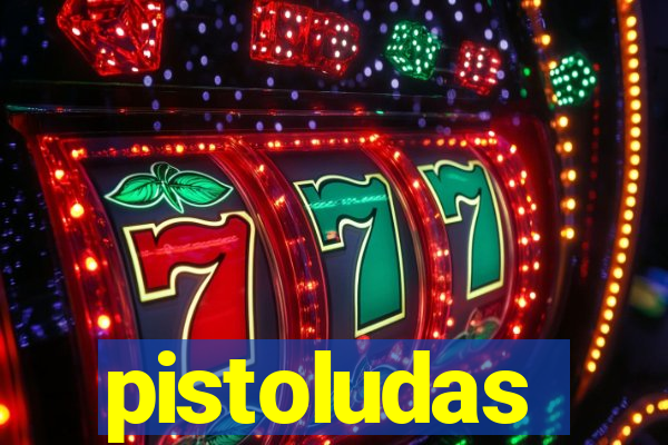 pistoludas