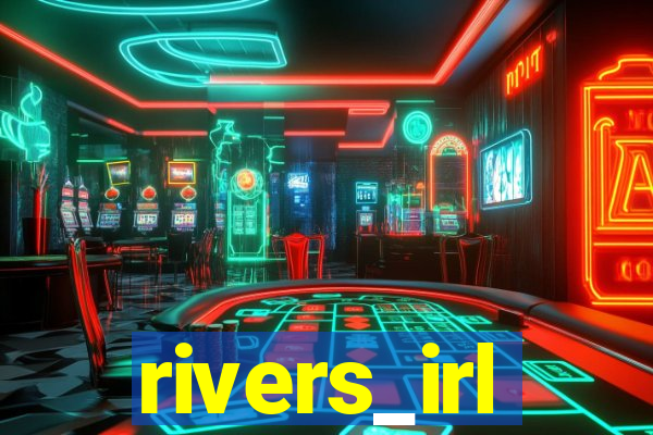 rivers_irl