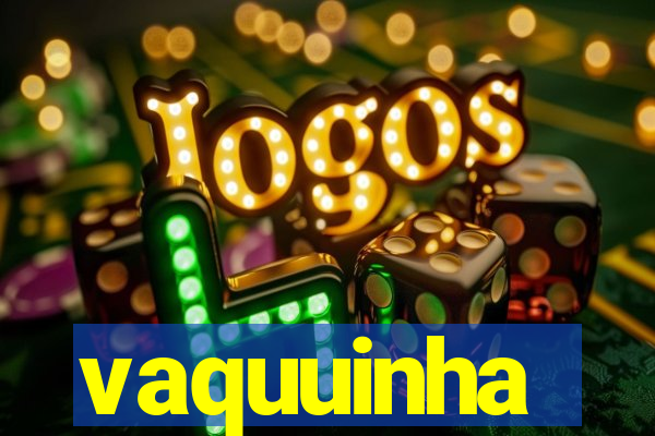 vaquuinha