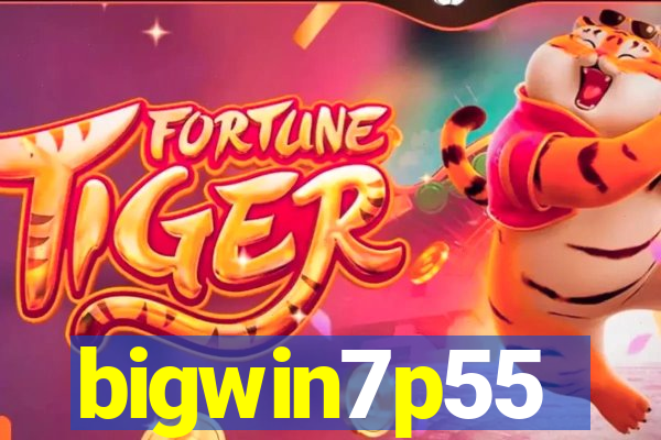 bigwin7p55