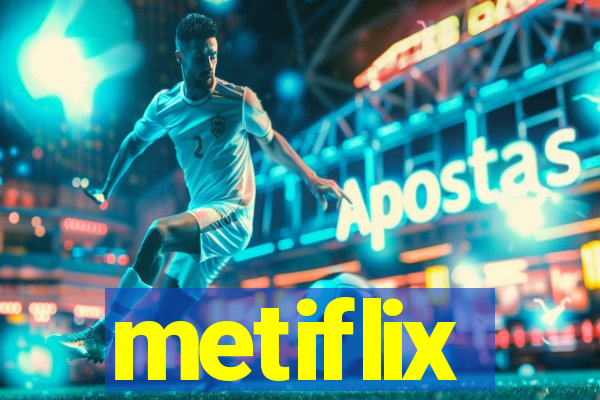 metiflix