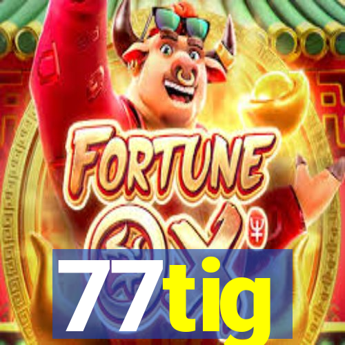 77tig