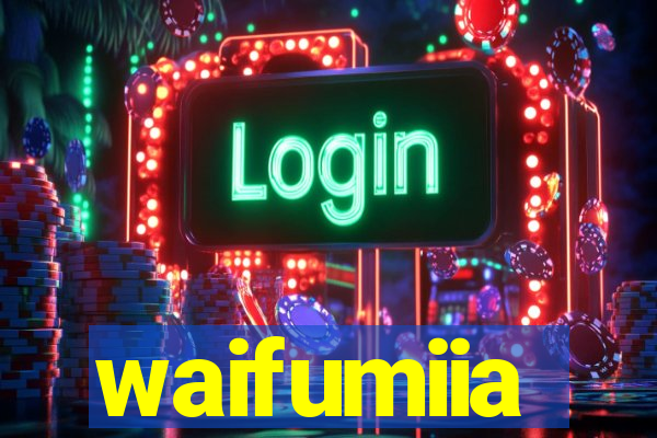 waifumiia