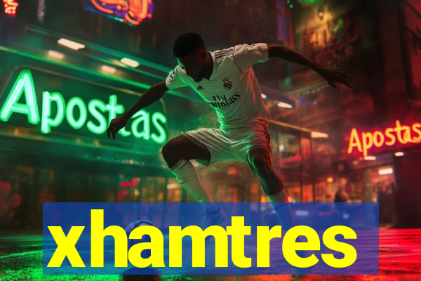 xhamtres