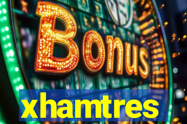 xhamtres