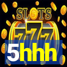 5hhh