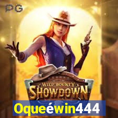 Oqueéwin444