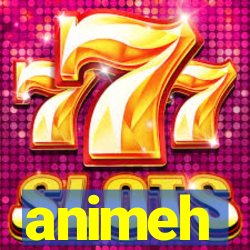animeh