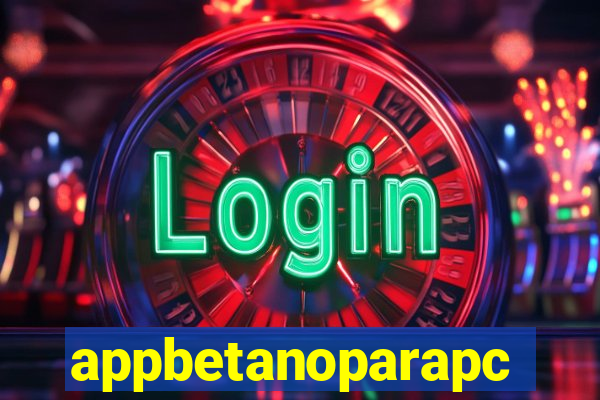 appbetanoparapc