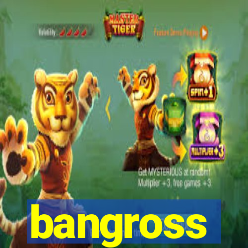 bangross