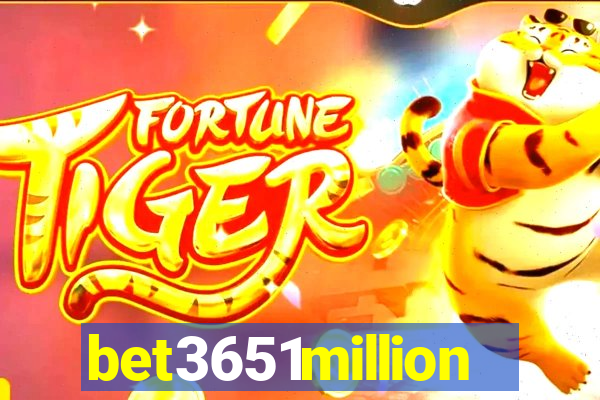 bet3651million