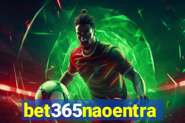 bet365naoentra
