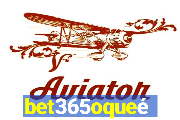 bet365oqueé