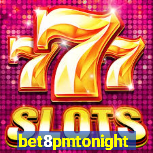 bet8pmtonight