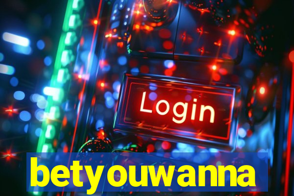 betyouwanna