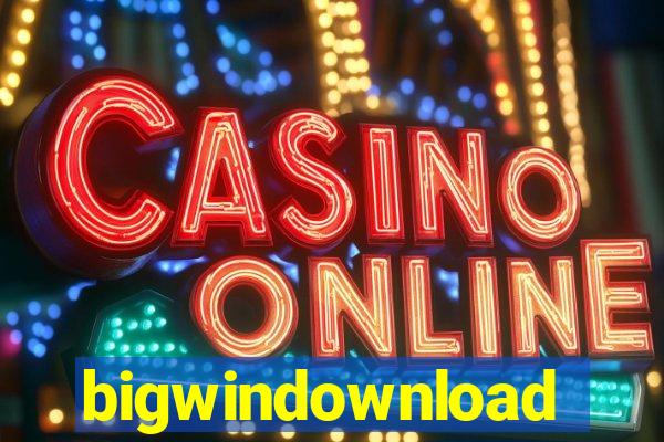 bigwindownload