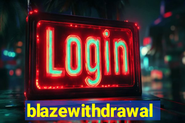 blazewithdrawal