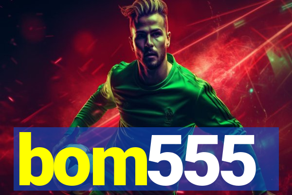 bom555