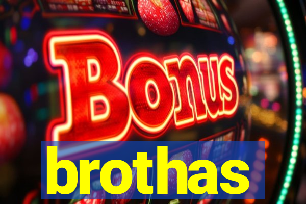 brothas