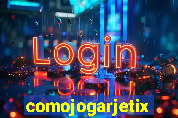 comojogarjetix