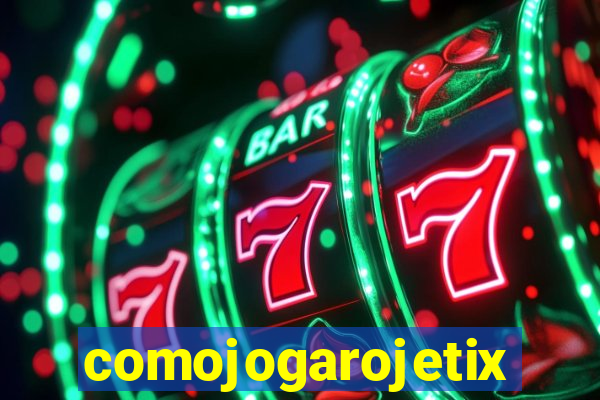 comojogarojetix