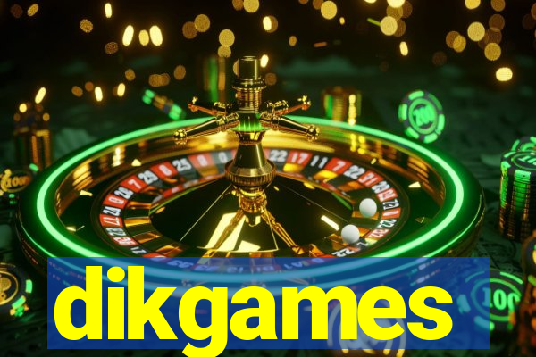 dikgames