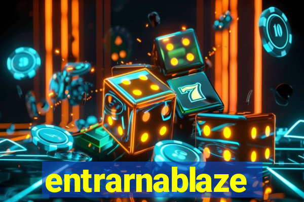 entrarnablaze