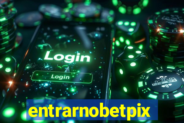 entrarnobetpix