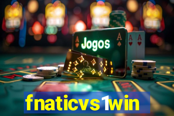 fnaticvs1win