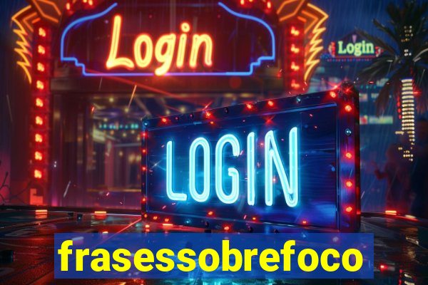 frasessobrefoco