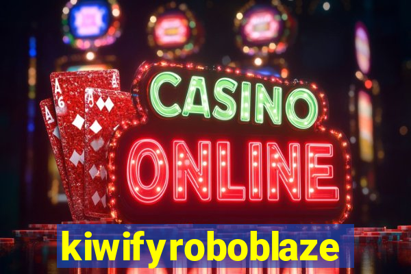 kiwifyroboblaze