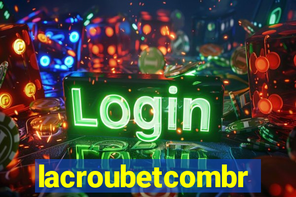 lacroubetcombr
