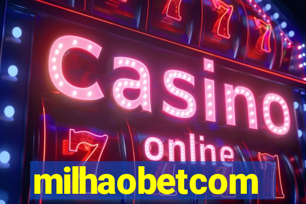 milhaobetcom