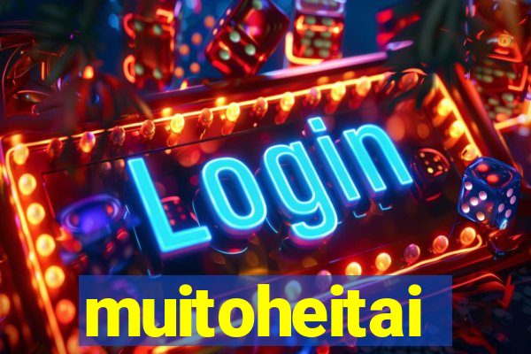 muitoheitai