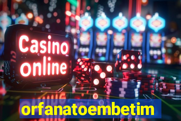 orfanatoembetim