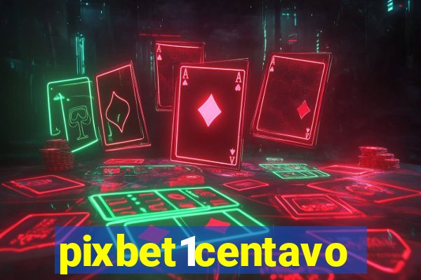 pixbet1centavo