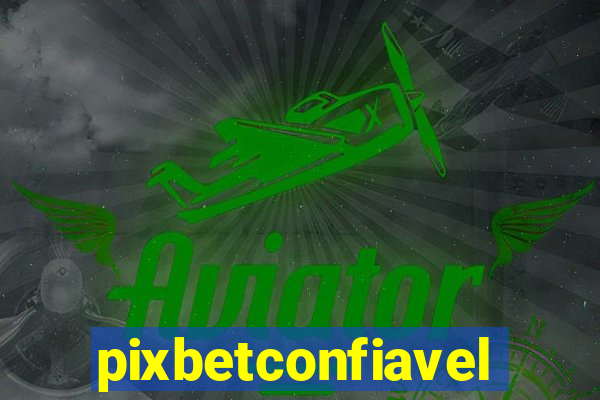 pixbetconfiavel