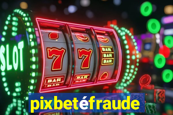 pixbetéfraude