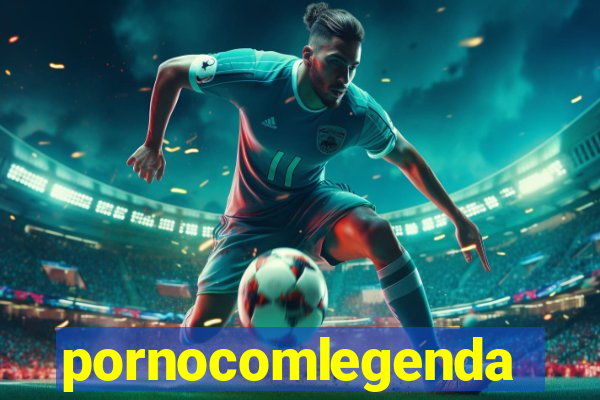 pornocomlegenda