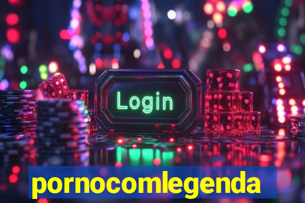 pornocomlegenda