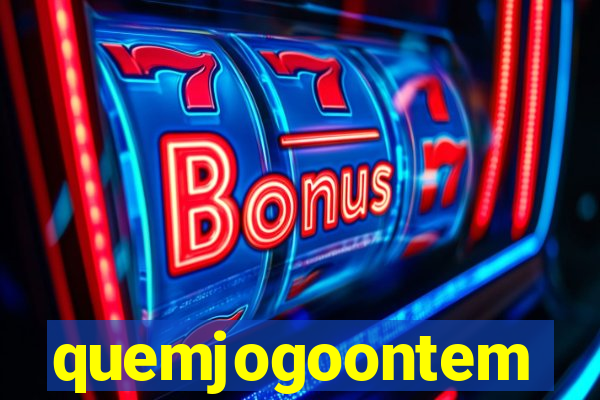 quemjogoontem
