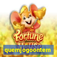 quemjogoontem