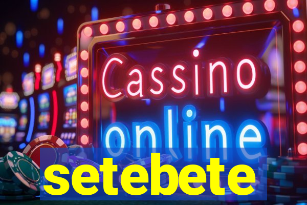setebete